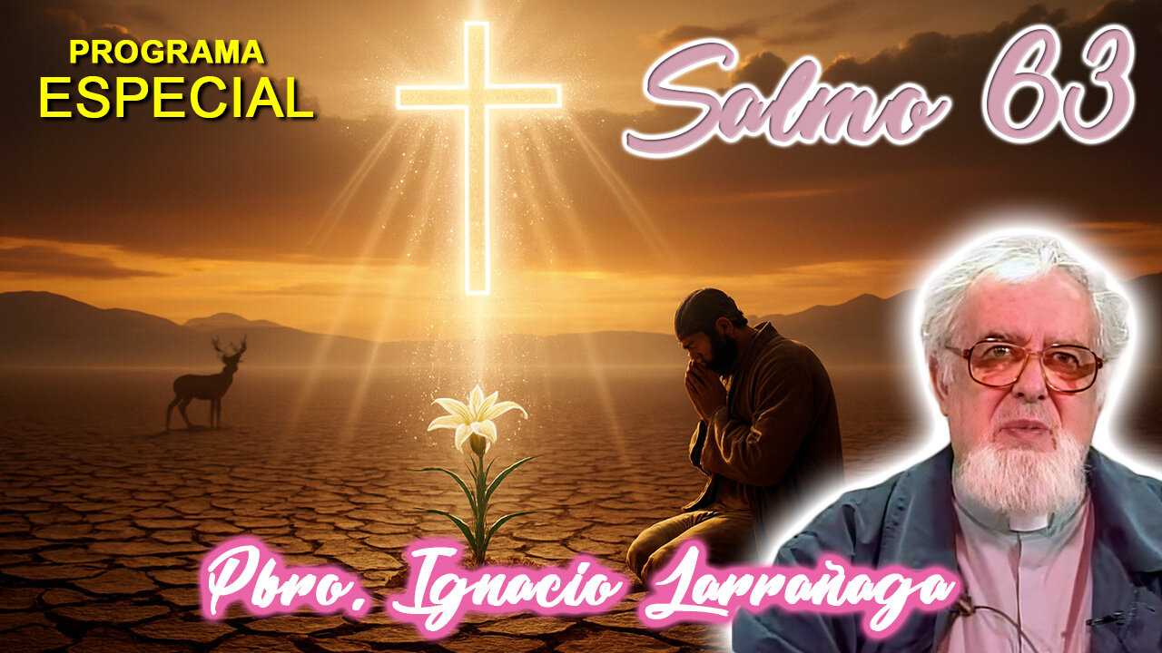 Salmo 63 - Padre Ignacio Larrañaga