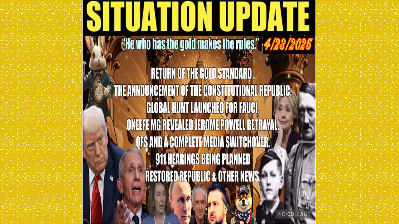 SITUATION UPDATE 4/23/25 - Return Of Gold Standard, Fauci, 911 Hearing, Pope/Hitler Breeding Program
