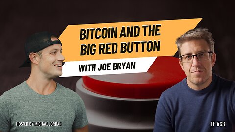 Bitcoin and The Big Red Button with Joe Bryan | Ep. #63