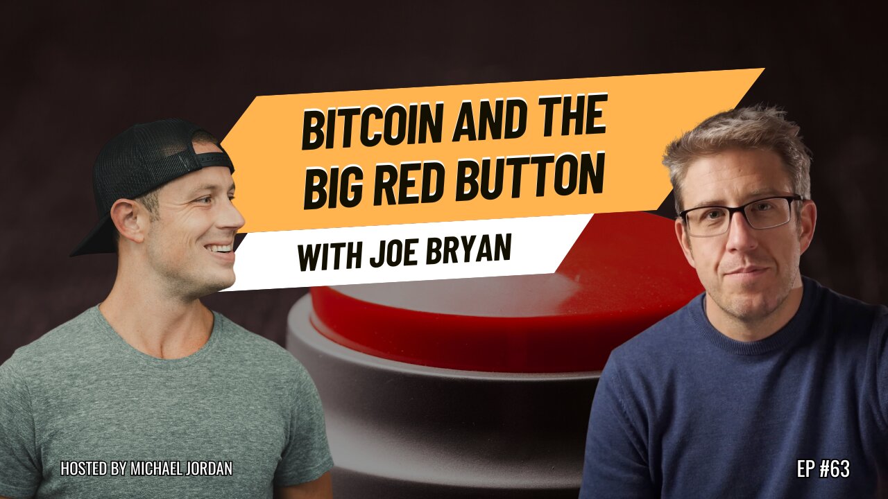 Bitcoin and The Big Red Button with Joe Bryan | Ep. #63