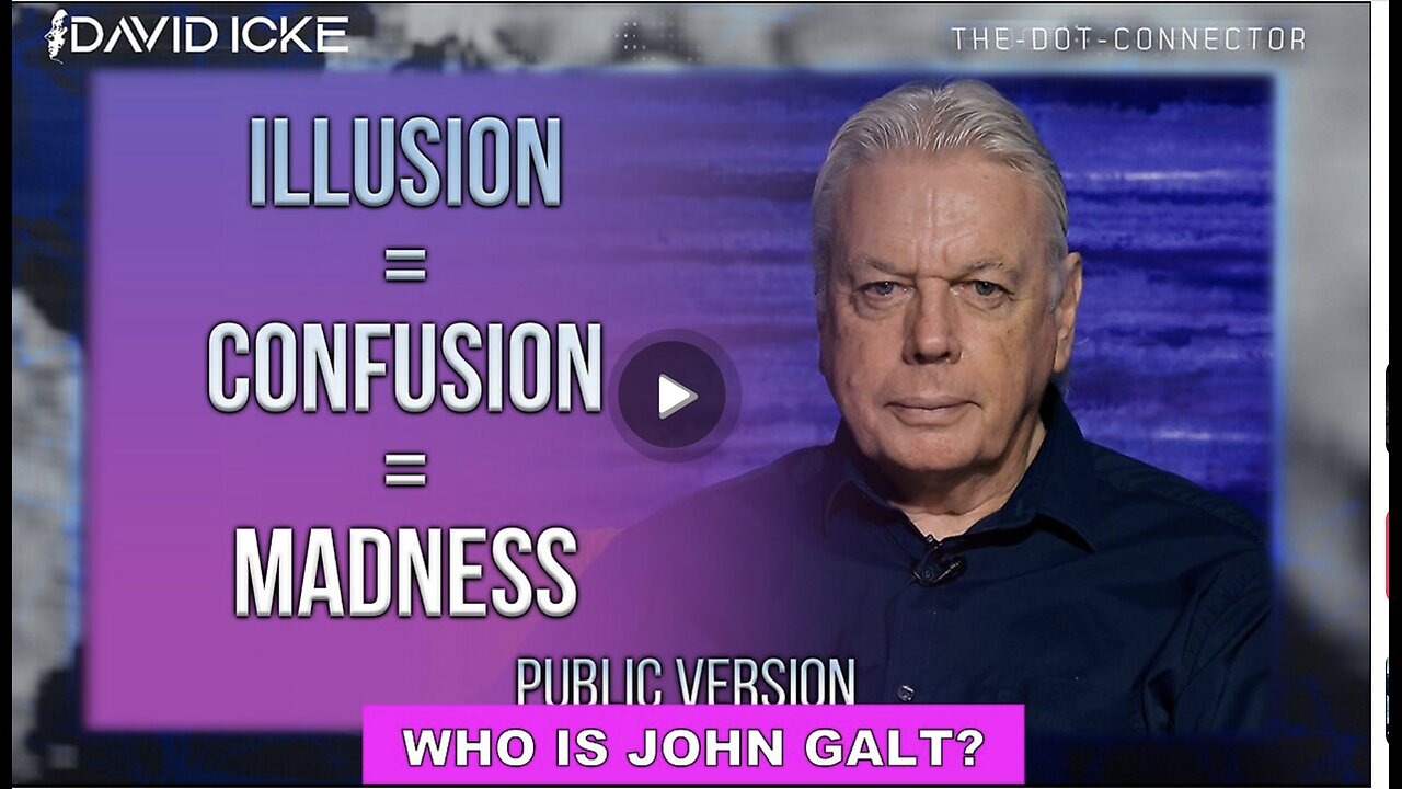 David Icke W/ Illusion = Confusion = MADNESS. WHO IS John Galt? SGANON