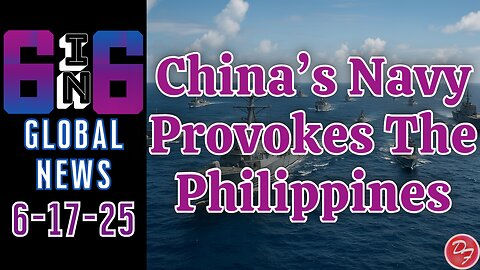 China Continues To Raise Tensions in The South China Sea - 6-in-6 - 6/17/25