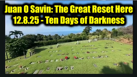 Juan O Savin: The Great Reset Here 12.8.25 - Ten Days of Darkness