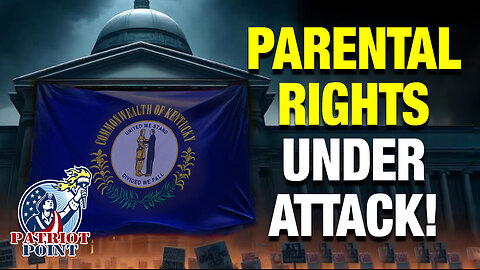 Parental Rights Under Attack in KY