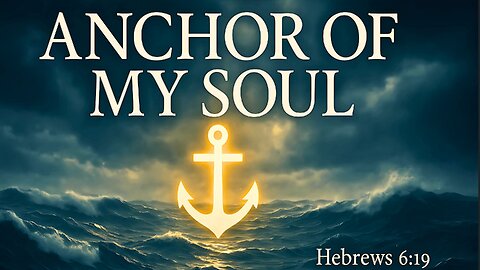 Anchor of My Soul – A Powerful Worship Song About Trusting God in Every Storm