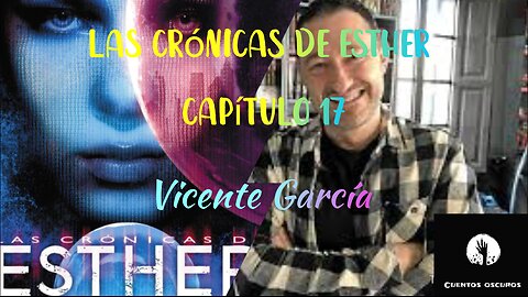 17-"Las crónicas de Esther" de Vicente García. Capítulo 17. Audiolibro. Distopía. Ciencia Ficción.