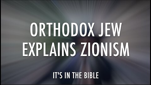 ORTHODOX JEW EXPLAINS ZIONISM