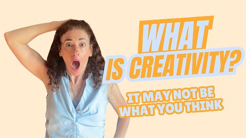 What is Creativity? It May Not Be What You Think