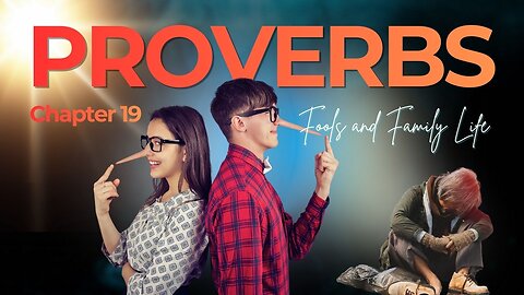 Book of Proverbs Chapter 19 (Fools and Family Life)