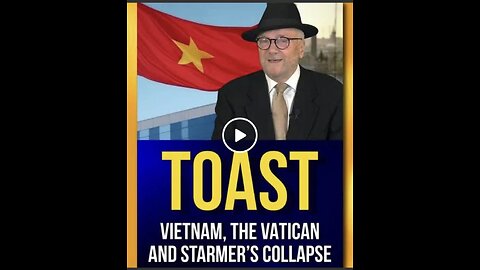 l TOAST GEORGE GALLOWAY ~ Vietnam, the Vatican and Starmer's collapse