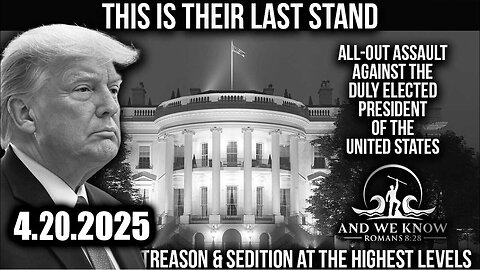 And We Know 4.20.25: Trump "The Big Arrest"? A Traitor’s Justice; Time is Running Out. Bannons War Room