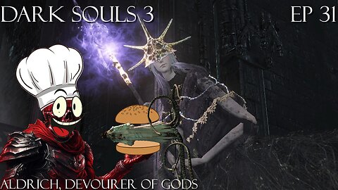 Dark Souls 3 Ep 31: Aldrich, Devourer of Gods