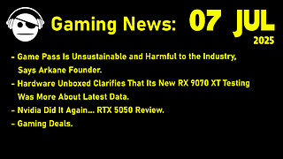 Gaming News | Xbox Game Pass | Hardware Unboxed RX 9070 XT & RTX 5050 | Deals | 07 JUL 2025