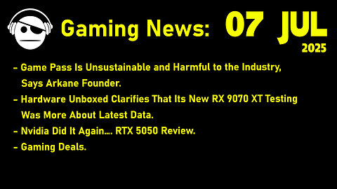 Gaming News | Xbox Game Pass | Hardware Unboxed RX 9070 XT & RTX 5050 | Deals | 07 JUL 2025
