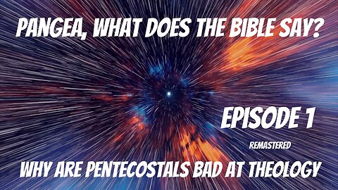 Ep 1 Remastered. Pangea What does the bible say? Why are Pentecostals bad at theology. #podcast