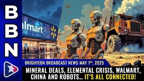 BBN, May 1, 2025 – Mineral deals, elemental crisis, China and robots… it’s all connected!