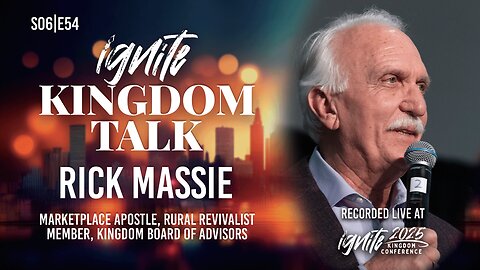If God Doesn’t Go, I Don’t Want to Go – Rick Massie | Ignite Kingdom Talk S6E54