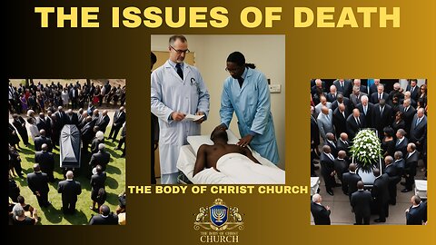 THE BODY OF CHRIST CHURCH PRESENTS: “THE ISSUES OF DEATH”