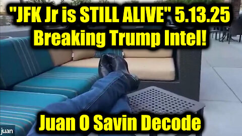 Juan O Savin "JFK Jr is STILL ALIVE" 5.13.25 - Breaking Trump Intel!