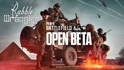 The Rabble Wrangler plays Battlefield 6 Open Beta