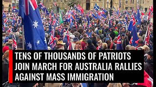 Tens of thousands of Aussie patriots took to streets nationwide against mass immigration