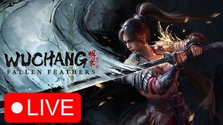 🔴LIVE TIME | Time To Bring Out The Blade | WUCHANG FALLEN FEATHERS #1