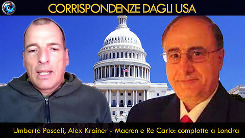 CORRISPONDENZE DAGLI USA|UMBERTO PASCALI e ALEX KRAINER - “MACRON E RE CARLO: COMPLOTTO A LONDRA PER LA GUERRA!!”🤡👿🤡