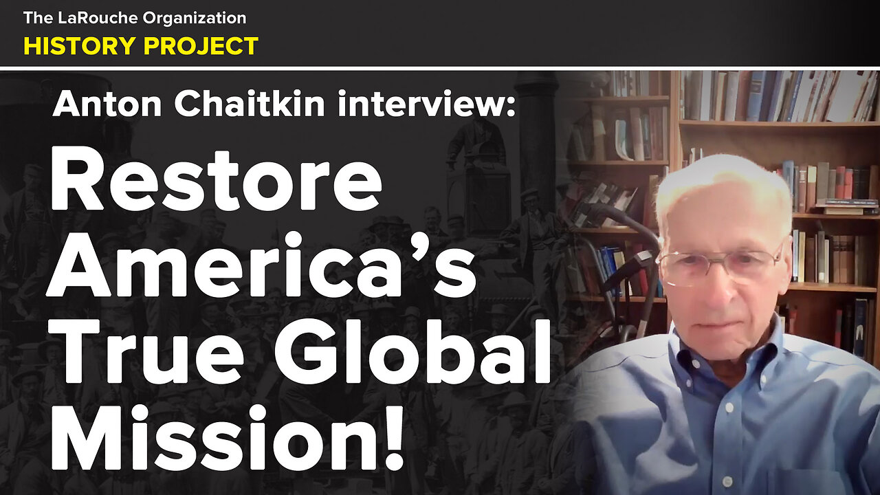 Anton Chaitkin Interview: Restoring America's Historic Global Mission