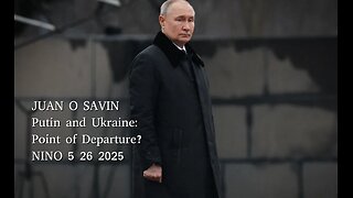 JUAN O SAVIN- Putin and Ukraine: Point of Departure? - NINO 5 26 2025