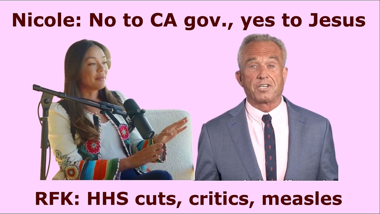03/28/2025: Updates on Shanahan (CA govr's race, her conversion) & RFK Jr. (HHS cuts, measles, etc)
