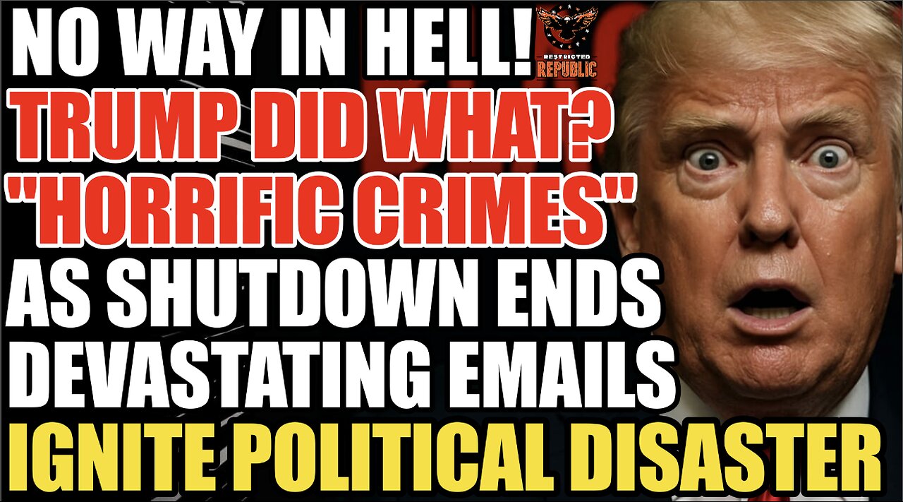 OMG! Trump Did What? "HORRIFIC CRIMES" As Shutdown Ends Devastating Emails Ignite Political Disaster