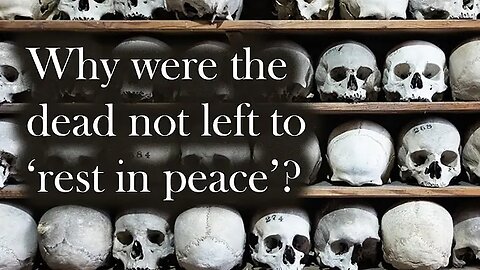 "Why Were The Dead Not Left To 'Rest In Peace'?" (23Feb2025) Allan Barton - The Antiquary