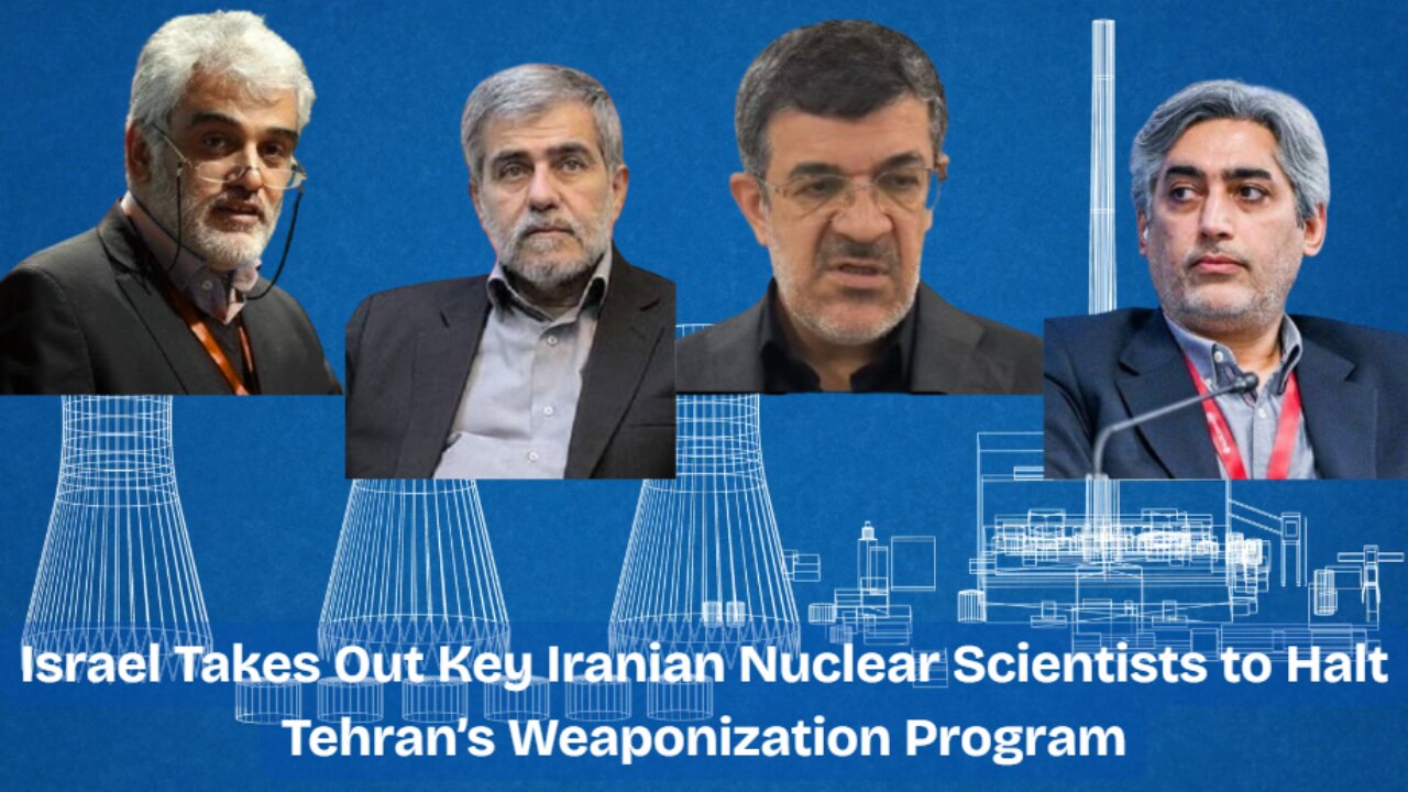 Israel Eliminates Key Iranian Nuclear Scientists