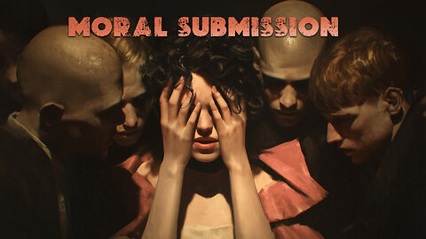 We are witnessing 'Moral Submission'