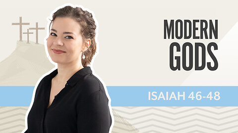 Bible Discovery, Isaiah 46-48 | Modern Gods – July 3, 2025