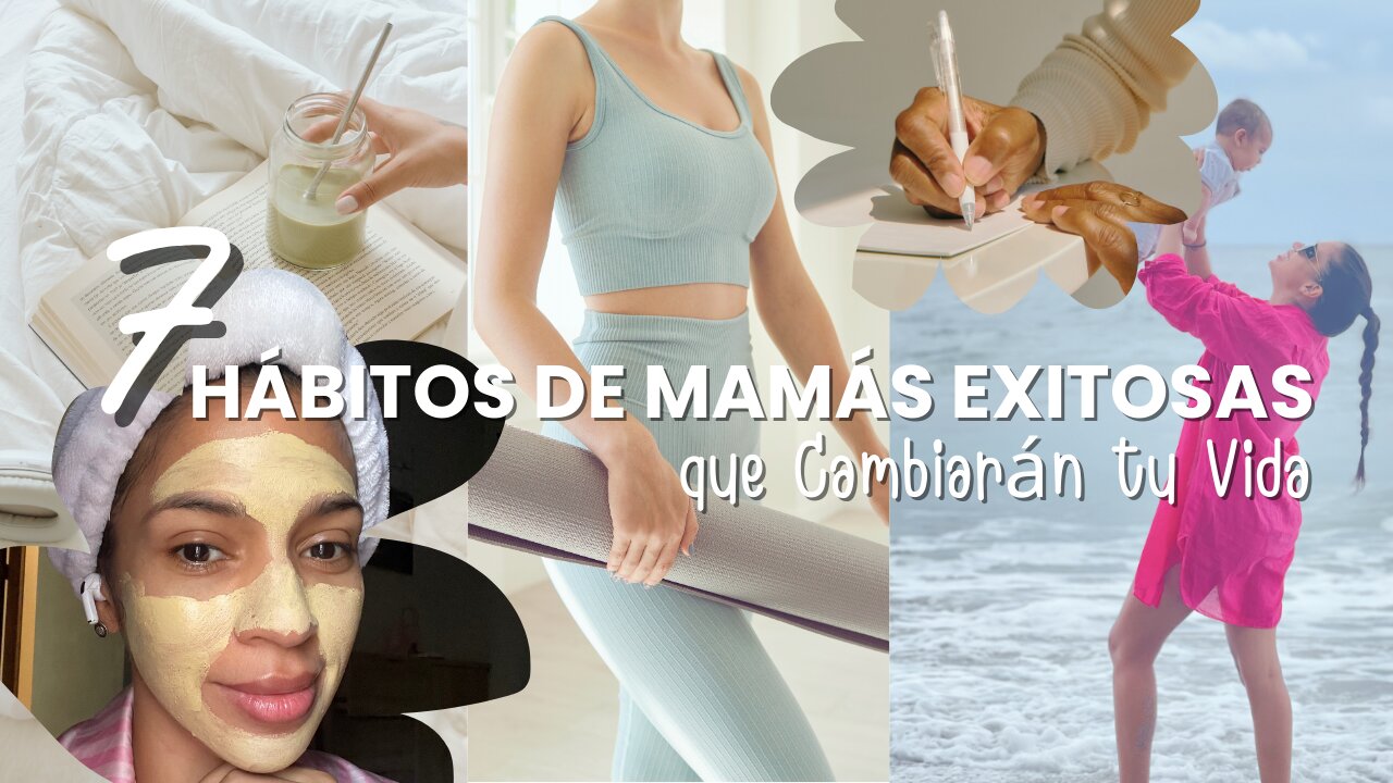 ¡Transforma tu Rutina! 💞 7 Hábitos Poderosos de Madres Exitosas que no te Puedes Perder. ✨