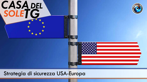 CasaDelSoleTG - 09.12.25 - Strategia di sicurezza USA-Europa
