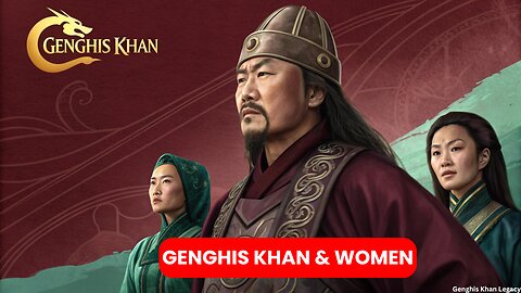 Genghis Khan & Women The Untold Story of Power