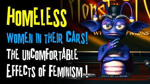 Feminists ending up living in their car - Monsta TV