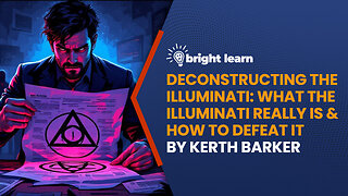 Brightlearn - Deconstructing the Illuminati by Kerth Barker