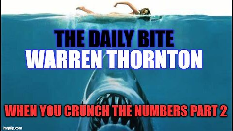 THE DAILY BITE - WHEN YOU CRUNCH THE NUMBERS PART 2 WITH WARREN THORNTON