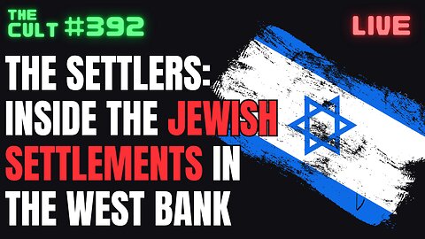 The Cult #390: The Settlers: Inside The Jewish Settlements In The West Bank Documentary