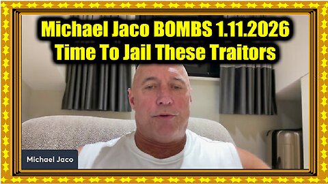 Michael Jaco BOMBS 1.11.26 - Time To Jail These Traitors!