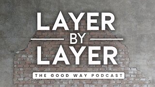 Layer by Layer - The Good Way Podcast