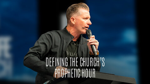 Defining The Church's Prophetic Hour