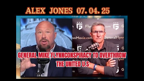 ALEX JONES 07.04.25 • GENERAL MIKE FLYNN - CONSPIRACY TO OVERTHROW THE UNITED U.S