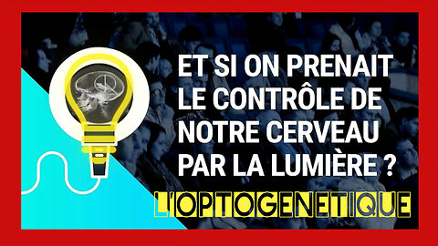 L'OPTOGENETIQUE...La lumiére pour contrôler nôtre cerveau (Hd 720) Voir descriptif