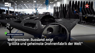 Weltpremiere: Russland zeigt "größte und geheimste Drohnenfabrik der Welt"