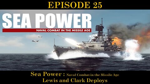 Sea Power - Naval Combat in the Missile Age - EPISODE 25 - Lewis and Clark Deploys