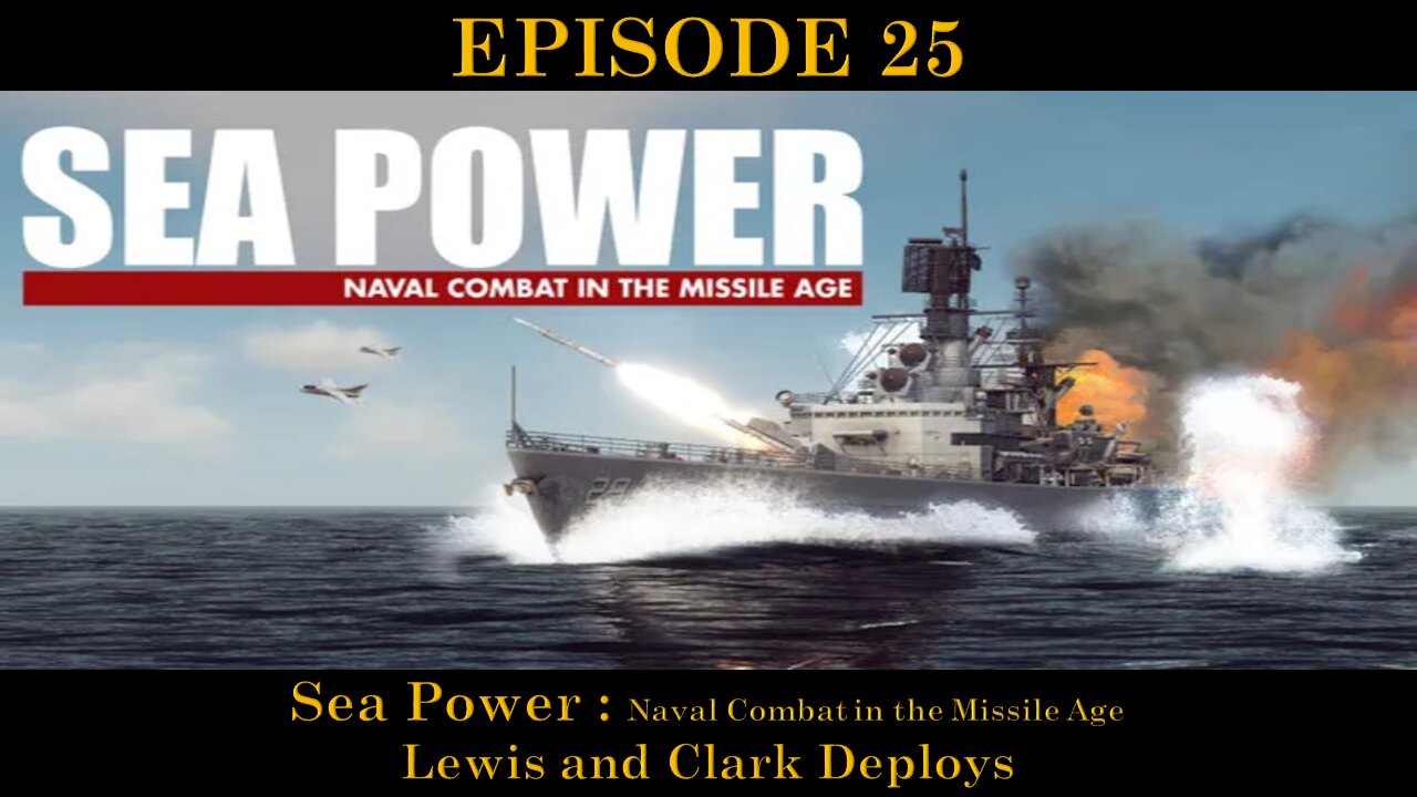 Sea Power - Naval Combat in the Missile Age - EPISODE 25 - Lewis and Clark Deploys